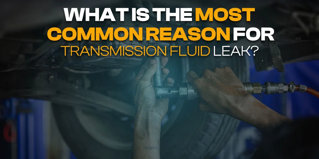 What Is The Most Common Reason For Transmission Fluid Leak